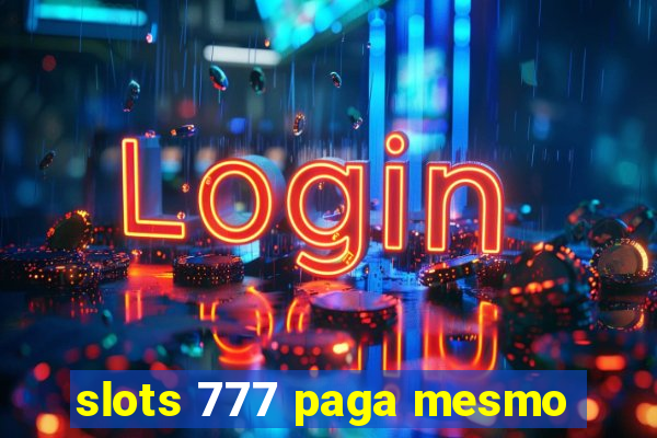 slots 777 paga mesmo